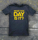 What Fkn Day Is It? - Funny t-shirt from Gallus Tees.