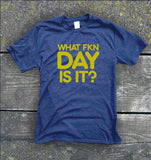 What Fkn Day Is It? - Funny t-shirt from Gallus Tees.