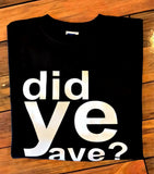 Did Ye Aye T-Shirt | Gallus Tees