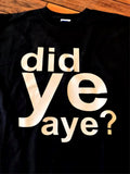 Did Ye Aye T-Shirt | Gallus Tees