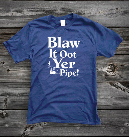 Blaw It Oot Yer Pipe! | Gallus Tees