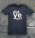 Did Ye Aye T-Shirt | Gallus Tees