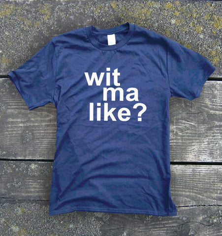 Wit Ma Like? T-Shirt | Gallus Tees